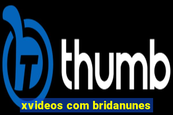 xvideos com bridanunes